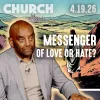 Are You a Messenger of Love or of Hate? | Church 4/19/26