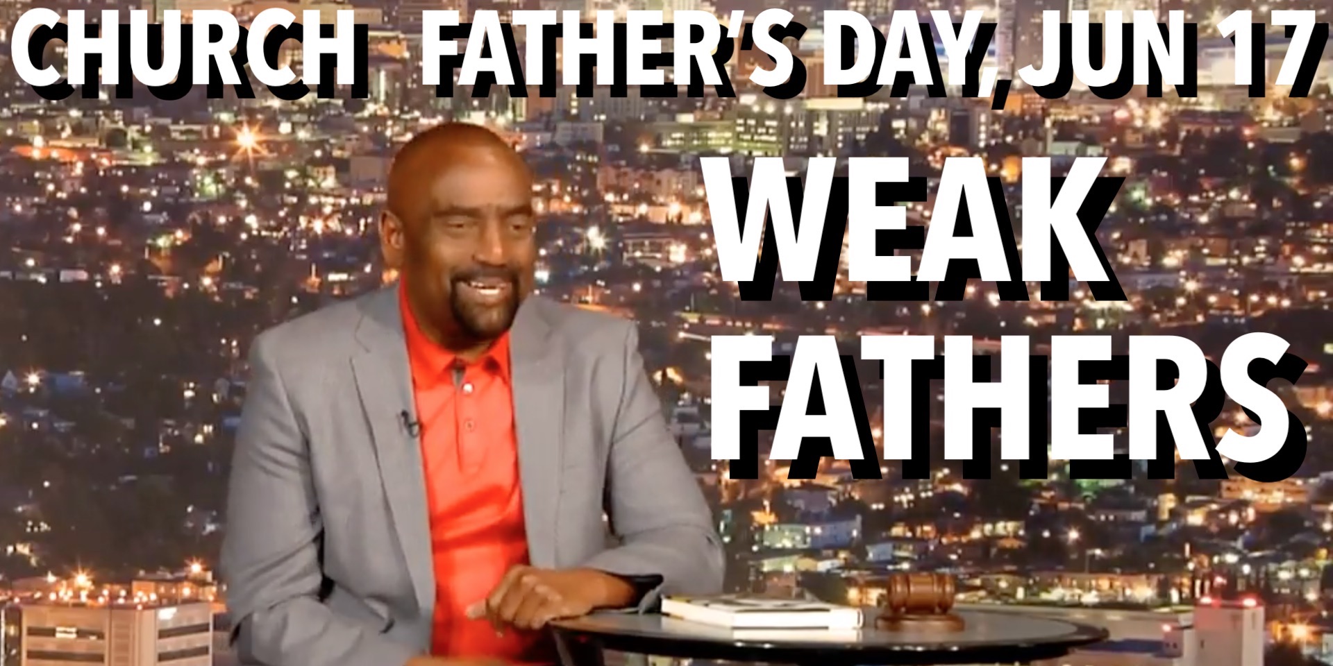 Weak Father Weak Fathers (Church, Father's Day, Jun 17) | Rebuilding The Man