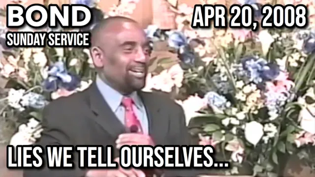 Lies We Tell Ourselves (Sunday Service, Apr 20, 2008)