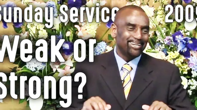 Weak or Strong? (Sunday Service 9/20/09)