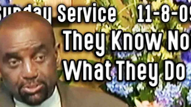 They Know Not What They Do (Sunday Service 11/8/09)