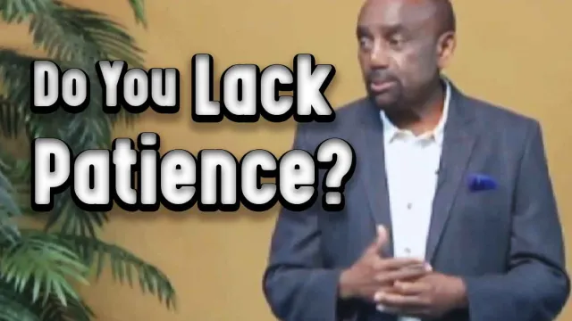 Do You Lack Patience? (Archive Service 3/16/14)