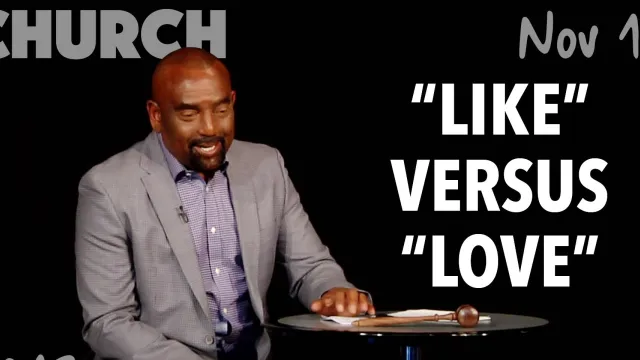"Like" Versus "Love" (Church, Nov 18)