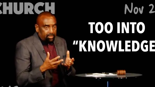 Church: Don't Get Too Into Knowledge (Nov 25)