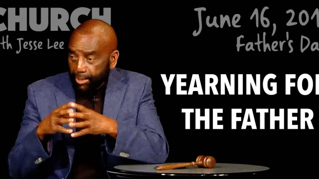 Yearning for the Father (Father's Day Church, June 16, 2019)