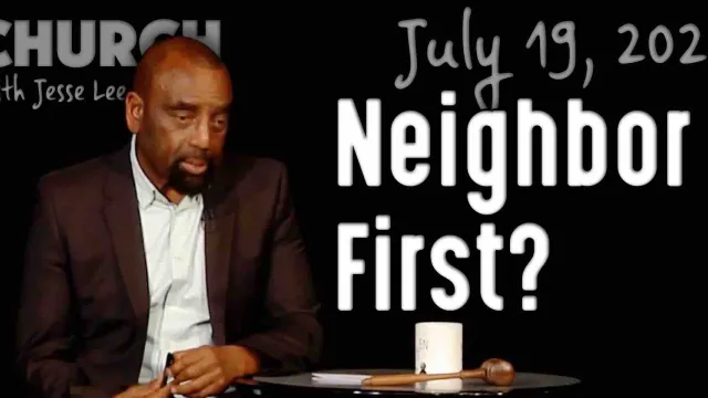 Neighbor First? (Church 7/19/20)
