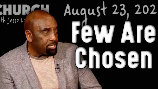 Church 8/23/20: Few Are Chosen