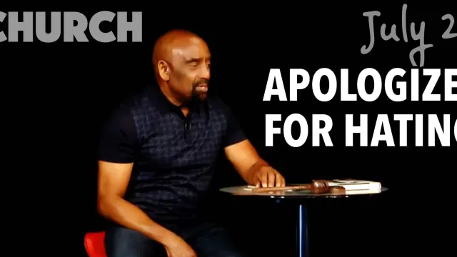 Church July 29, Apologize for Hating