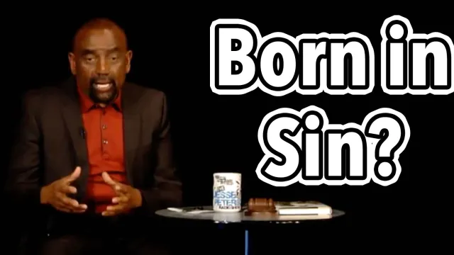 Biblical Question: Were you born in sin? Jesse asks in church.