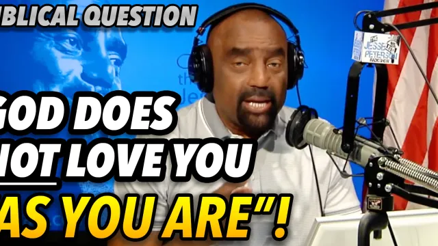 Biblical Question: God Does Not Love You "As You Are"