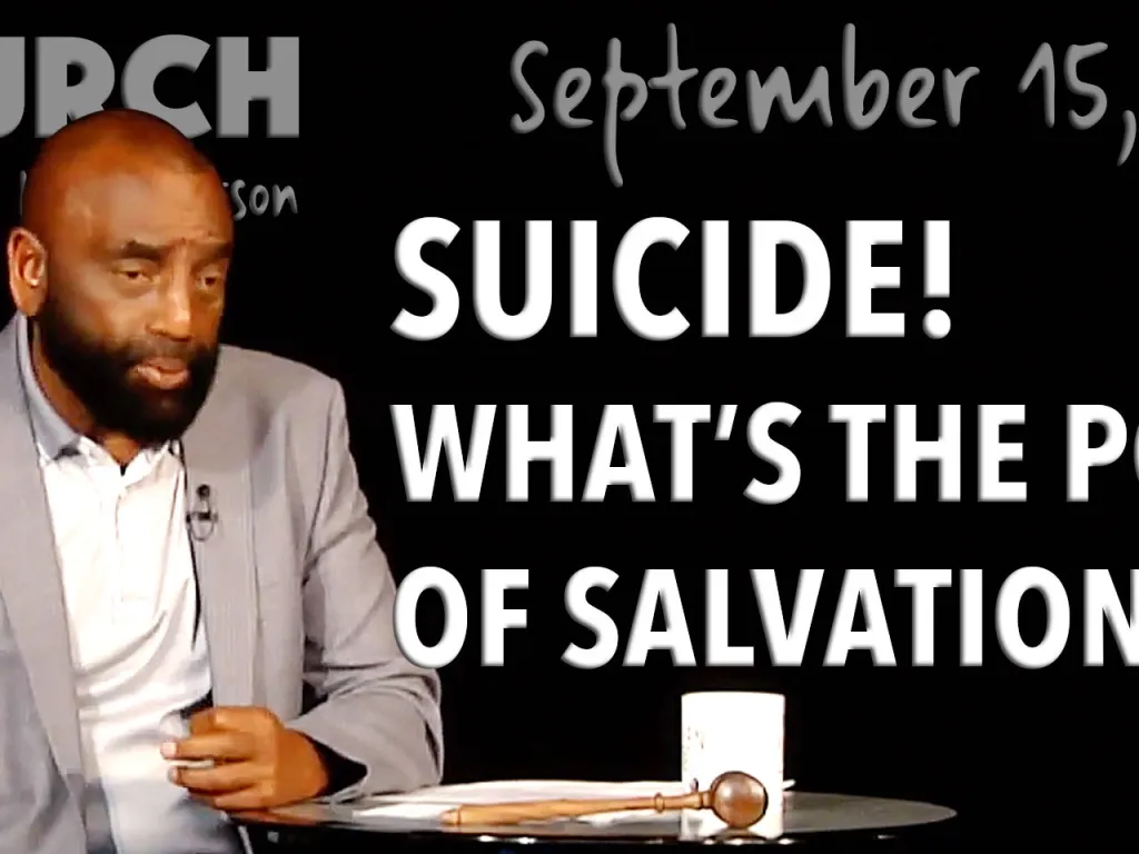 Suicide! What's the Point of Salvation? (Church 9/15/19)