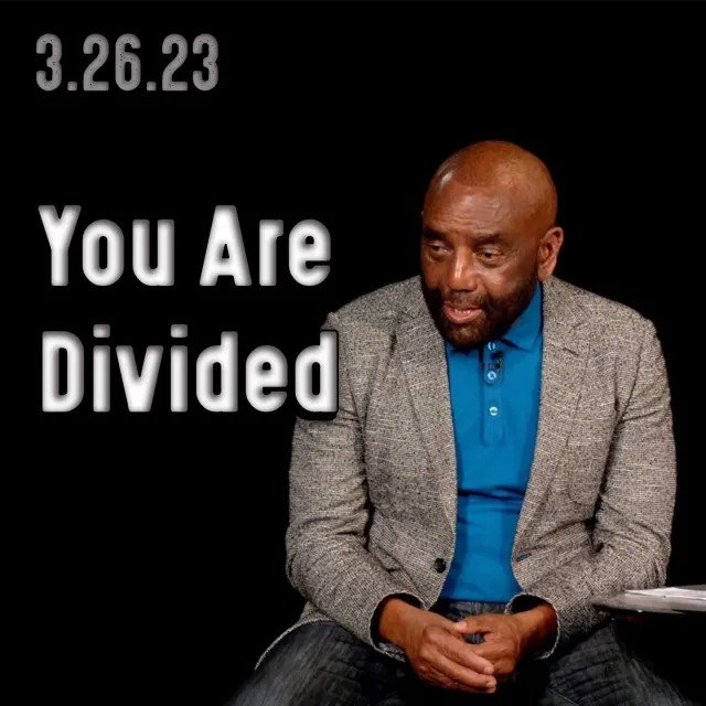 You Are Divided: Church 3/26/23