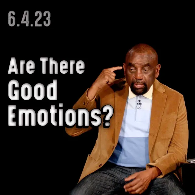 Are there good emotions? Church 6/4/23