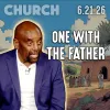 "I and My Father Are One" | Father's Day Church 6/21/26