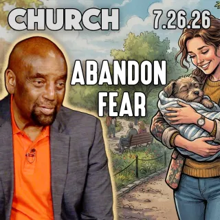 Are You Afraid to Abandon Your Fear of Evil? | Church 7/26/26