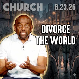 Divorce the World | Church 8/23/26