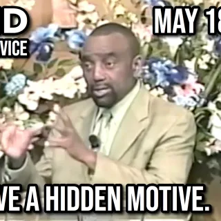 You Have a Hidden Motive (Sunday Service, May 18, 2008)