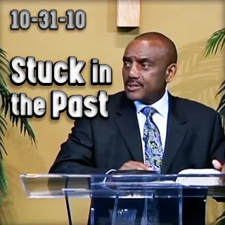What Causes You to Get Stuck in the Past? | Archive 10/31/10