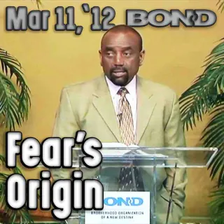 BOND Sunday Service, March 11, 2012: Fear's Origin