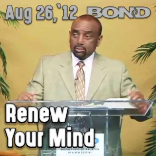 BOND Archive Sunday Service, Aug 26, 2012: Renew Your Mind