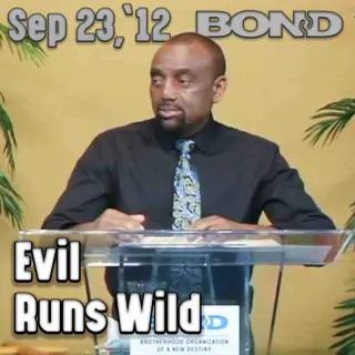 BOND Archive Sunday Service, Sept 23, 2012: Evil Runs Wild