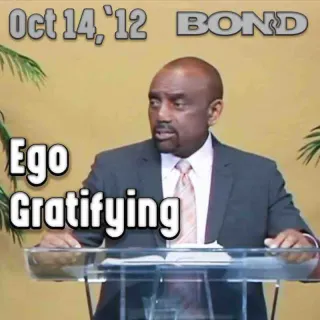 BOND Archive Sunday Service, Oct 14, 2012: Ego Gratifying