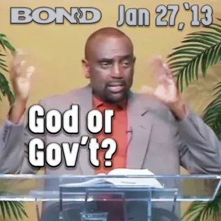 BOND Archive Sunday Service, January 27, 2013: Do you believe in God or government?