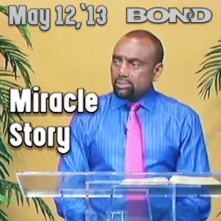 BOND Archive Sunday Service, May 12, 2013: Miracle Story