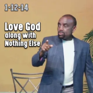 Love God along with nothing else: Archive Service 1/12/14