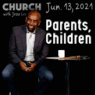 Church June 13, 2021: Parents and Children