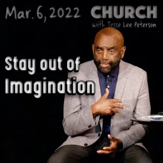 Church, March 6, 2022: Stay out of imagination