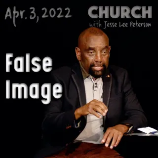 Church, April 3, 2022: False Image