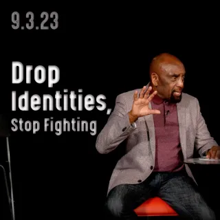 What sense does it make to fight? Church 9/3/23 (Drop identities, stop fighting)