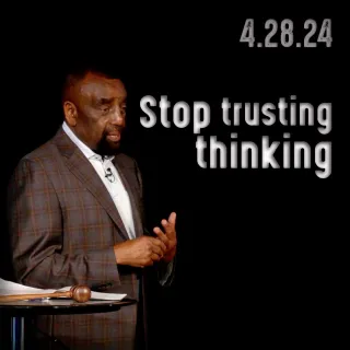 Which... being something or doing something? Church 4/28/24 Stop trusting thinking