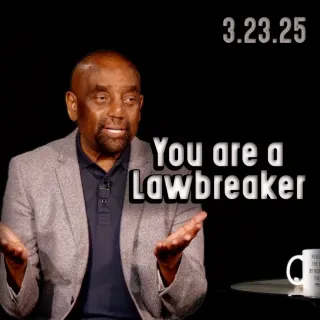 Are you a lawbreaker? | Church 3/23/25
