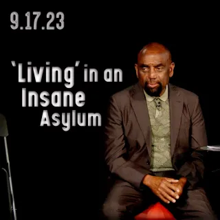 Climb out of your cave: Living in an insane asylum (Church 9/17/23)