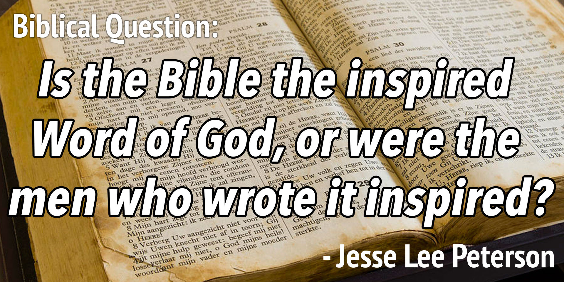 Biblical Question: Is the Bible the inspired Word of God?