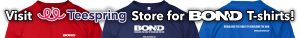 Visit Teespring Store for BOND T-shirts!