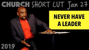 Church SHORT CUT: Never, Ever Have a leader