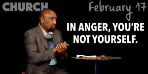 Angry Men & Women Are Like Their Mothers (Church, Feb 17, 2019)