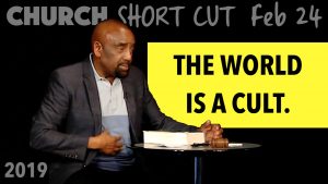 Church Short Cut: The World Is a Cult