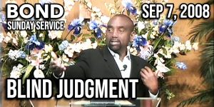 Blind Judgment (Sunday Service, Sep 7, 2008)