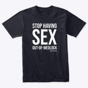 Stop Having SEX Out-of-Wedlock (white ink)