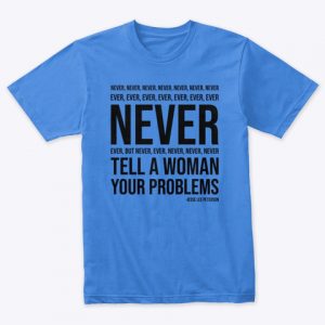 Never Tell a Woman... (black ink)