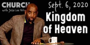 Church Sept. 6, 2020: Kingdom of Heaven