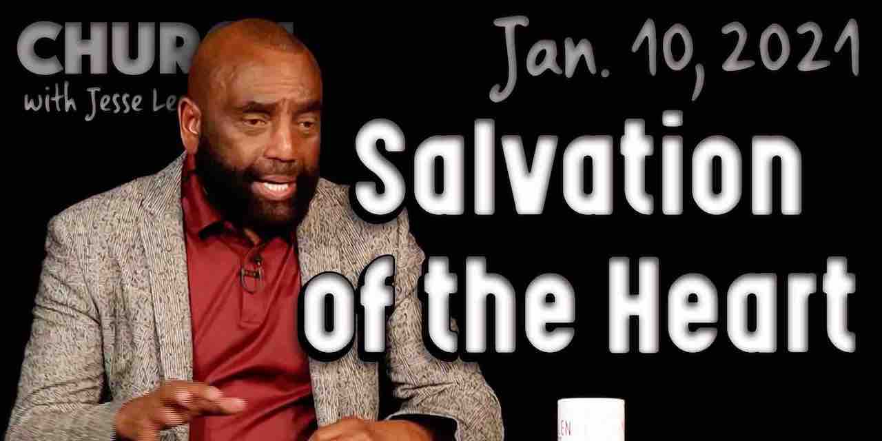 01-10-21-salvation-is-of-the-heart-what-does-that-mean-church