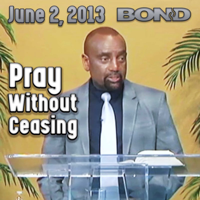 Pray Without Ceasing: Archive Sunday Service, June 2, 2013