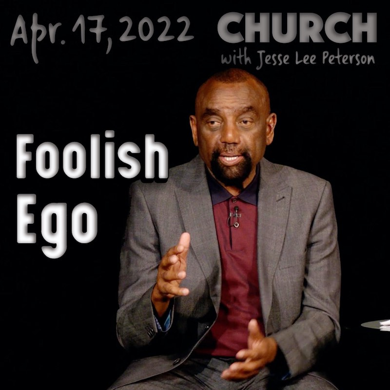 Foolish Ego: Church, April 17, 2022