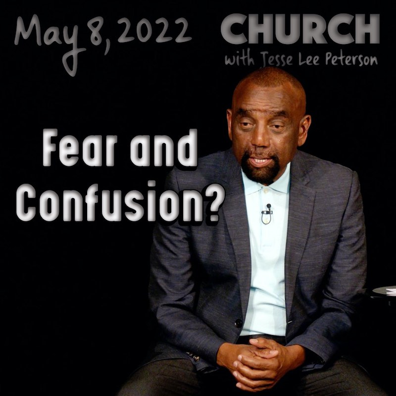 Fear and Confusion? Church, May 8, 2022