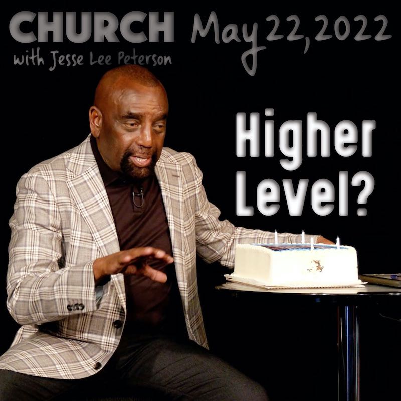 Living at a Higher Level? Church, May 22, 2022